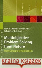 Multiobjective Problem Solving from Nature: From Concepts to Applications Knowles, Joshua 9783540729631 Not Avail