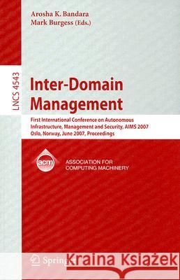 Inter-Domain Management: First International Conference on Autonomous Infrastructure, Management and Security, AIMS 2007 Oslo, Norway, June 21- Bandara, Arosha K. 9783540729853 Springer
