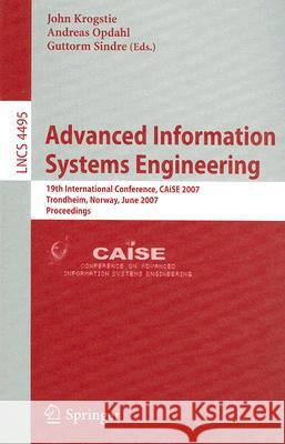 Advanced Information Systems Engineering: 19th International Conference, CAiSE 2007, Trondheim, Norway, June 11-15, 2007, Proceedings Krogstie, John 9783540729877 Springer