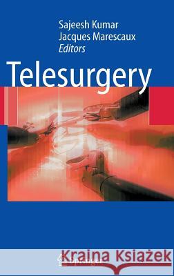 Telesurgery Sajeesh Kumar Jacques Marescaux 9783540729983 Springer