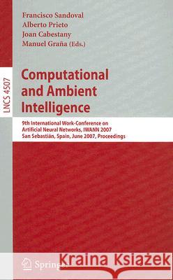 Computational and Ambient Intelligence: 9th International Work-Conference on Artificial Neural Networks, Iwann 2007, San Sebastián, Spain, June 20-22, Sandoval, Francisco 9783540730064