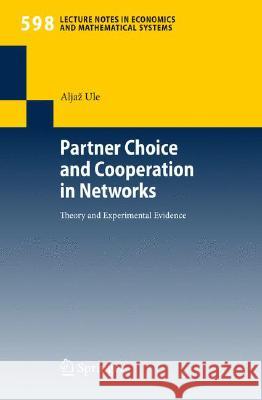 Partner Choice and Cooperation in Networks: Theory and Experimental Evidence Aljaž Ule 9783540730156 Springer-Verlag Berlin and Heidelberg GmbH & 