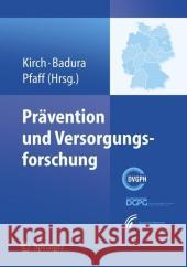 Prävention Und Versorgungsforschung: Ausgewählte Beiträge Des 2. Nationalen Präventionskongresses Und 6. Deutschen Kongresses Für Versorgungsforschung Kirch, Wilhelm 9783540730415