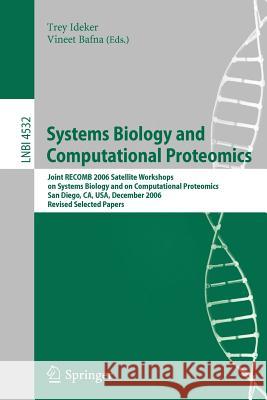 Systems Biology and Computational Proteomics: Joint Recomb 2006 Satellite Workshops on Systems Biology, and on Computational Proteomics, San Diego, Ca Ideker, Trey 9783540730590 Springer