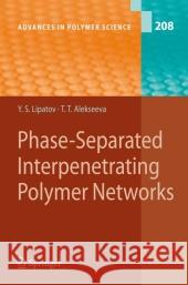 Phase-Separated Interpenetrating Polymer Networks Yuri S. Lipatov Tatiana Alekseeva 9783540730712 Springer