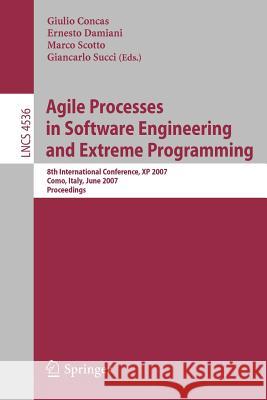 Agile Processes in Software Engineering and Extreme Programming: 8th International Conference, XP 2007, Como, Italy, June 18-22, 2007, Proceedings Concas, Giulio 9783540731009 Springer