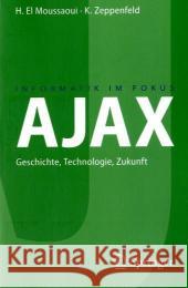 Ajax: Geschichte, Technologie, Zukunft El Moussaoui, Hassan 9783540731122 Springer