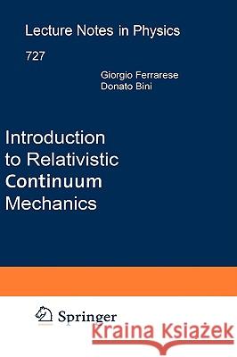 Introduction to Relativistic Continuum Mechanics Giorgio Ferrarese Donato Bini 9783540731665 SPRINGER-VERLAG BERLIN AND HEIDELBERG GMBH & 