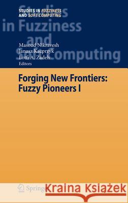 Forging New Frontiers: Fuzzy Pioneers I Masoud Nikravesh, Lofti A. Zadeh 9783540731818 Springer-Verlag Berlin and Heidelberg GmbH & 