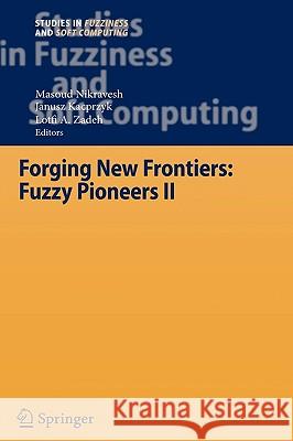 Forging New Frontiers: Fuzzy Pioneers II Janusz Kacprzyk Lotfi A. Zadeh Masoud Nikravesh 9783540731849 Springer
