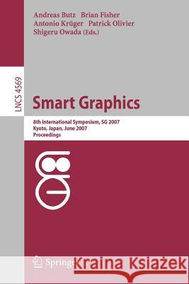 Smart Graphics: 8th International Symposium, Sg 2007, Kyoto, Japan, June 25-27, 2007, Proceedings Butz, Andreas 9783540732136