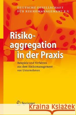 Risikoaggregation in Der Praxis: Beispiele Und Verfahren Aus Dem Risikomanagement Von Unternehmen Deutsche Gesellschaft Für Risikomanageme 9783540732495 Springer, Berlin