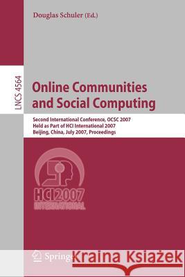 Online Communities and Social Computing: Second International Conference, Ocsc 2007, Held as Part of Hci International 2007, Beijing, China, July 22-2 Schuler, Douglas 9783540732563