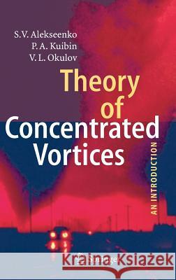 Theory of Concentrated Vortices: An Introduction Alekseenko, S. V. 9783540733751 Springer