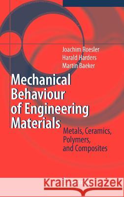 Mechanical Behaviour of Engineering Materials: Metals, Ceramics, Polymers, and Composites Roesler, Joachim 9783540734468