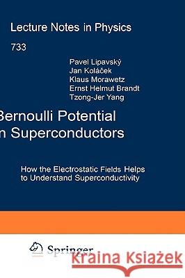 Bernoulli Potential in Superconductors: How the Electrostatic Field Helps to Understand Superconductivity Pavel Lipavsky, Jan Kolácek, Klaus Morawetz, Ernst Helmut Brandt, Tzong-Jer Yang 9783540734550