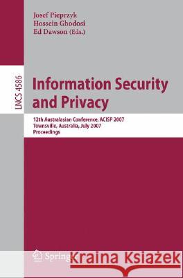 Information Security and Privacy: 12th Australasian Conference, Acisp 2007, Townsville, Australia, July 2-4, 2007, Proceedings Pieprzyk, Josef 9783540734574 Springer