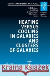 Heating Versus Cooling in Galaxies and Clusters of Galaxies Böhringer, Hans 9783540734833