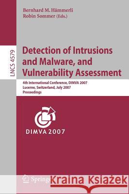 Detection of Intrusions and Malware, and Vulnerability Assessment: 4th International Conference, Dimva 2007 Lucerne, Switzerland, July 12-13, 2007 Pro Hämmerli, Bernhard 9783540736134