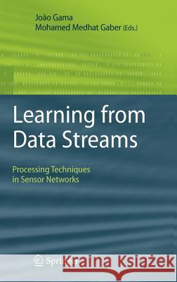 Learning from Data Streams: Processing Techniques in Sensor Networks Gama, João 9783540736783 Not Avail