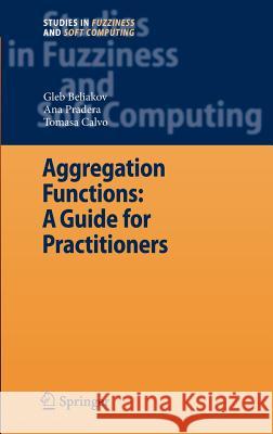 Aggregation Functions: A Guide for Practitioners Tomasa Calvo Ana Pradera Gleb Beliakov 9783540737209