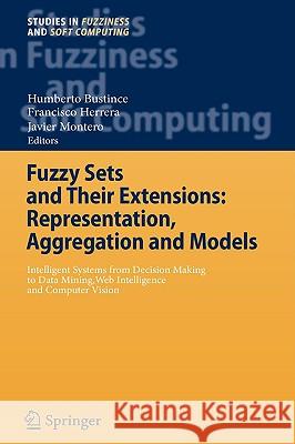 Fuzzy Sets and Their Extensions: Representation, Aggregation and Models: Intelligent Systems from Decision Making to Data Mining, Web Intelligence and Bustince, Humberto 9783540737223 SPRINGER-VERLAG BERLIN AND HEIDELBERG GMBH & 