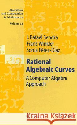 Rational Algebraic Curves: A Computer Algebra Approach Sendra, J. Rafael 9783540737247 Not Avail