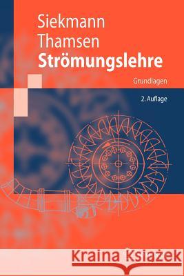 Strömungslehre: Grundlagen H.E. Siekmann, Paul Uwe Thamsen 9783540737261