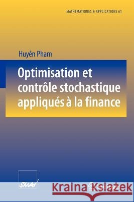 Optimisation Et Contrôle Stochastique Appliqués À La Finance Pham, Huyên 9783540737360