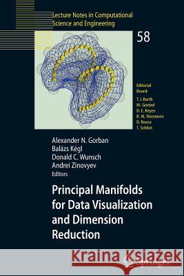 Principal Manifolds for Data Visualization and Dimension Reduction Alexander N. Gorban, Balázs Kégl, Donald C. Wunsch, Andrei Zinovyev 9783540737490 Springer-Verlag Berlin and Heidelberg GmbH & 