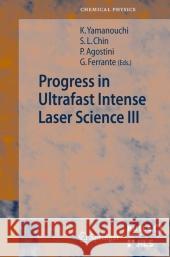 Progress in Ultrafast Intense Laser Science Volume III Chin, See Leang 9783540737933 Springer