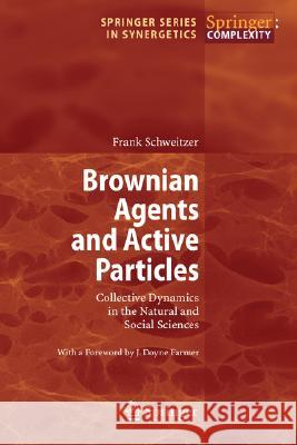 Brownian Agents and Active Particles: Collective Dynamics in the Natural and Social Sciences Frank Schweitzer, J. D. Farmer 9783540738442