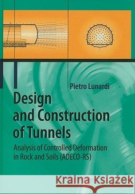 Design and Construction of Tunnels: Analysis of Controlled Deformations in Rock and Soils (ADECO-RS) Pietro Lunardi 9783540738749 Springer-Verlag Berlin and Heidelberg GmbH & 