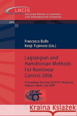 Lagrangian and Hamiltonian Methods for Nonlinear Control 2006: Proceedings from the 3rd IFAC Workshop, Nagoya, Japan, July 2006 Bullo, Francesco 9783540738893 Springer