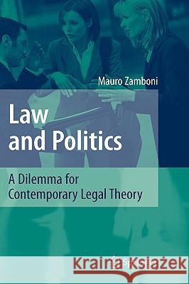 Law and Politics: A Dilemma for Contemporary Legal Theory Zamboni, Mauro 9783540739258 Springer