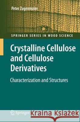 Crystalline Cellulose and Derivatives: Characterization and Structures Zugenmaier, Peter 9783540739333 Springer