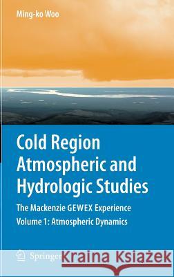 Cold Region Atmospheric and Hydrologic Studies: The MacKenzie Gewex Experience: Atmospheric Dynamics Woo, Ming-Ko 9783540739357 Springer