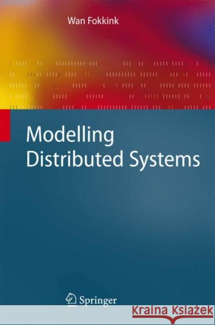 Modelling Distributed Systems  9783540739371 Springer-Verlag Berlin and Heidelberg GmbH & 