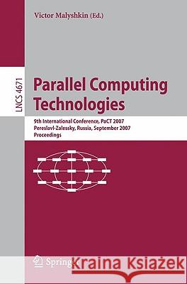 Parallel Computing Technologies: 9th International Conference, Pact 2007, Pereslavl-Zalessky, Russia, September 3-7, 2007, Proceedings Malyshkin, Victor 9783540739395 Springer