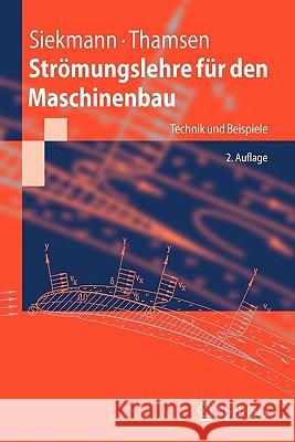 Strömungslehre für den Maschinenbau: Technik und Beispiele Helmut E. Siekmann, Paul Uwe Thamsen 9783540739890 Springer-Verlag Berlin and Heidelberg GmbH & 