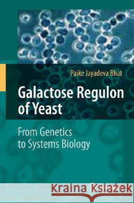 Galactose Regulon of Yeast: From Genetics to Systems Biology Bhat, Paike Jayadeva 9783540740148