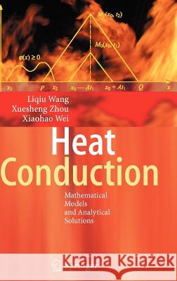 Heat Conduction: Mathematical Models and Analytical Solutions Wang, Liqiu 9783540740285