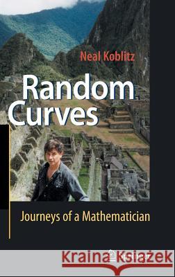 Random Curves: Journeys of a Mathematician Koblitz, Neal 9783540740773 Springer