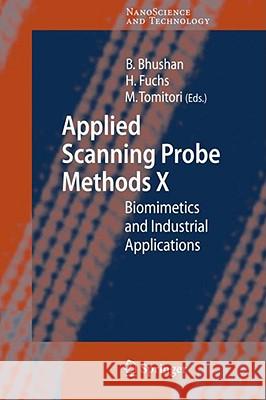 Applied Scanning Probe Methods X: Biomimetics and Industrial Applications Bharat Bhushan, Harald Fuchs, Masahiko Tomitori 9783540740841