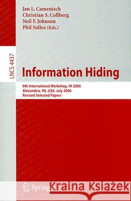 Information Hiding: 8th International Workshop, Ih 2006, Alexandria, Va, Usa, July 10-12, 2006, Revised Seleceted Papers Camenisch, Jan 9783540741237 Springer