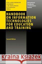 Handbook on Information Technologies for Education and Training Heimo H. Adelsberger, Kinshuk, Jan Martin Pawlowski 9783540741541