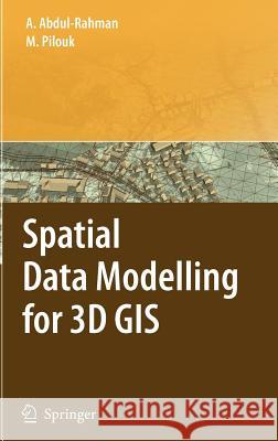 Spatial Data Modelling for 3D GIS Alias Abdul-Rahman Morakot Pilouk 9783540741664
