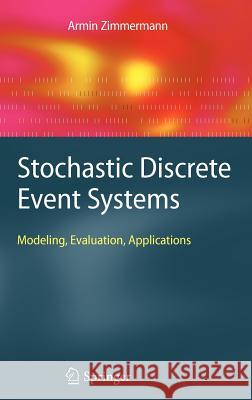 Stochastic Discrete Event Systems: Modeling, Evaluation, Applications Zimmermann, Armin 9783540741725
