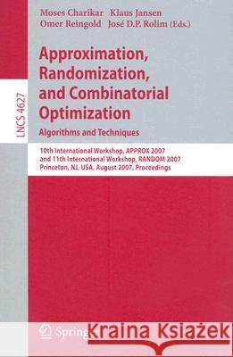 Approximation, Randomization, and Combinatorial Optimization. Algorithms and Techniques: 10th International Workshop, Approx 2007, and 11th Internatio Charikar, Moses 9783540742074 Springer