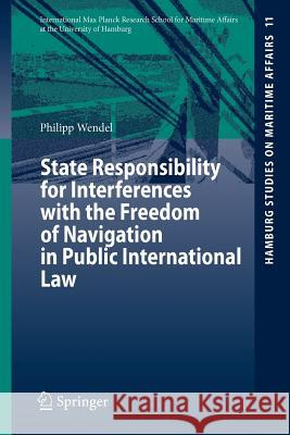State Responsibility for Interferences with the Freedom of Navigation in Public International Law  9783540743323 Springer